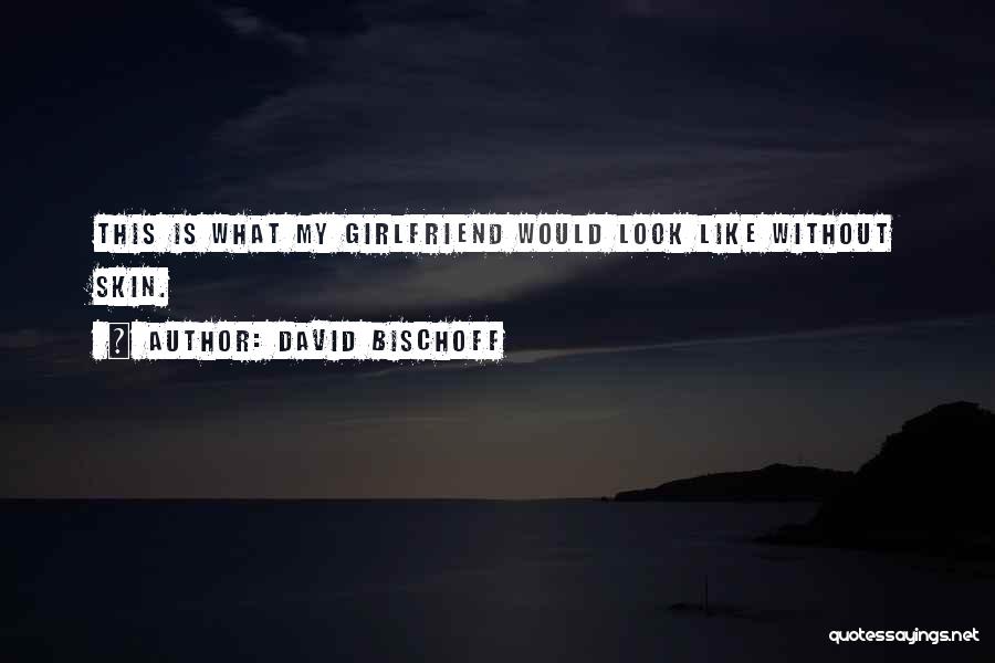 My Girlfriend Is My Quotes By David Bischoff