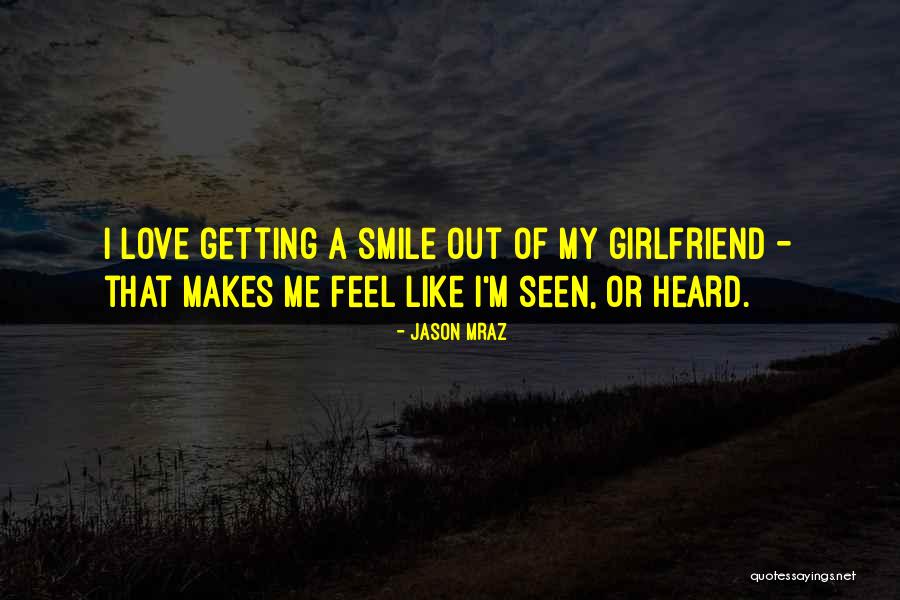My Girlfriend Smile Quotes By Jason Mraz My Girlfriend Smile Quotes By Jason Mraz