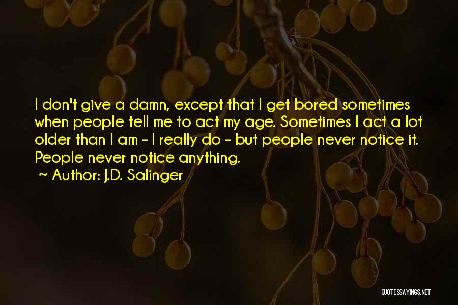 My Give A Damn Quotes By J.D. Salinger