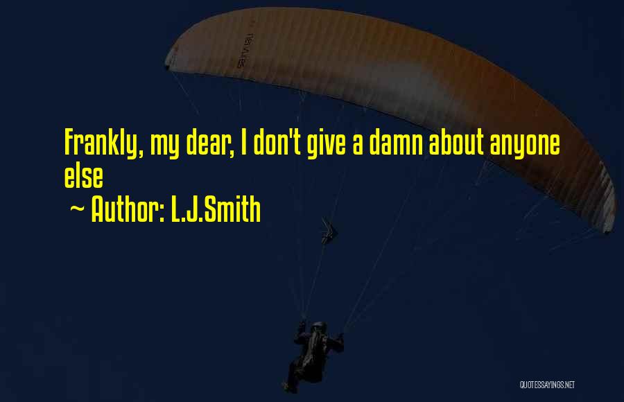 My Give A Damn Quotes By L.J.Smith