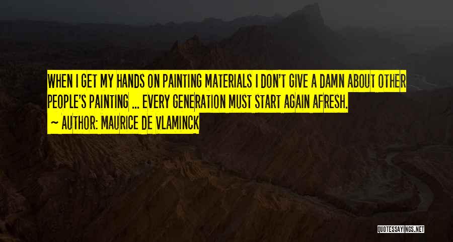 My Give A Damn Quotes By Maurice De Vlaminck