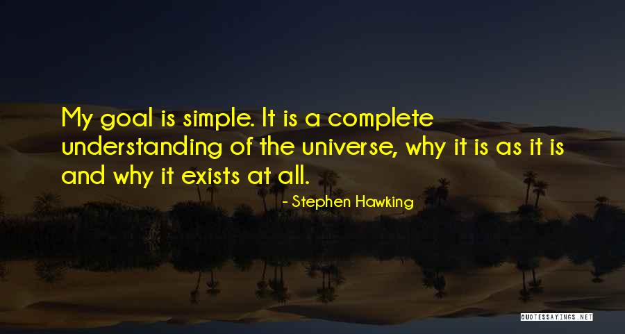 My Goal Is Simple Quotes By Stephen Hawking My Goal Is Simple Quotes By Stephen Hawking