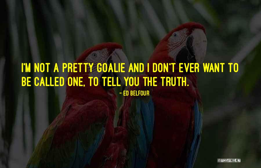 My Goalie Quotes By Ed Belfour My Goalie Quotes By Ed Belfour
