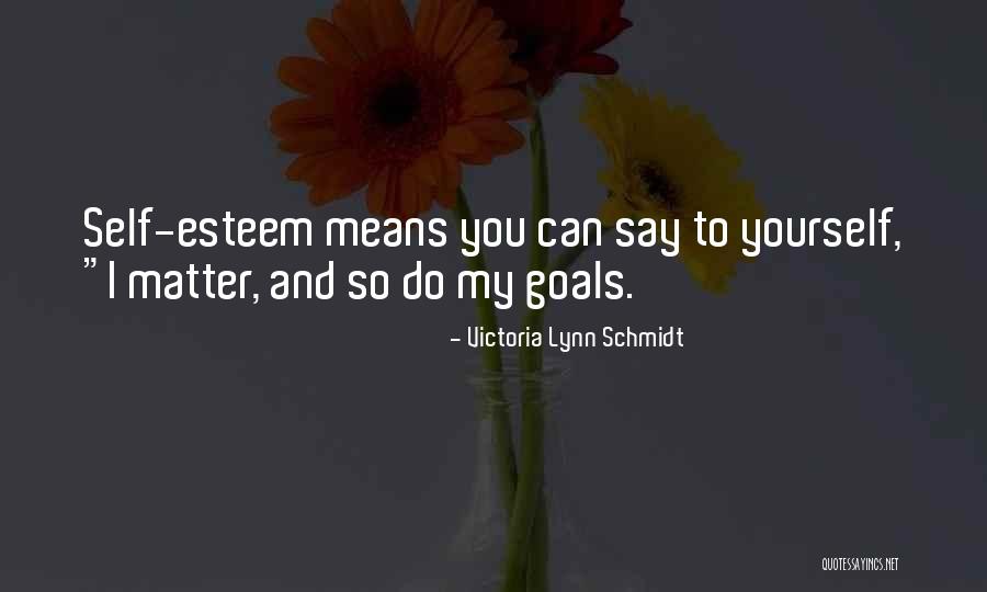 My Goals Quotes By Victoria Lynn Schmidt My Goals Quotes By Victoria Lynn Schmidt