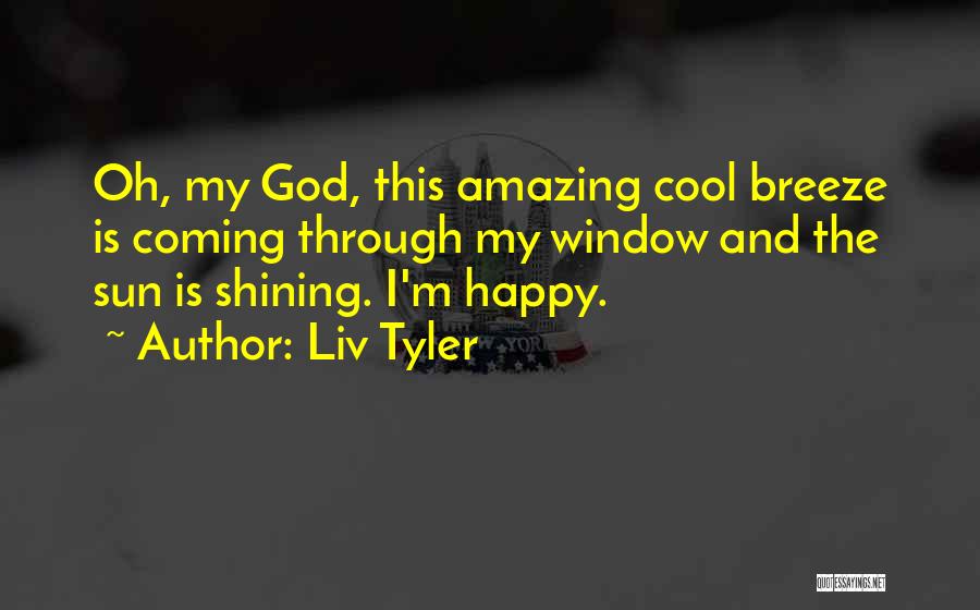 My God Is Amazing Quotes By Liv Tyler