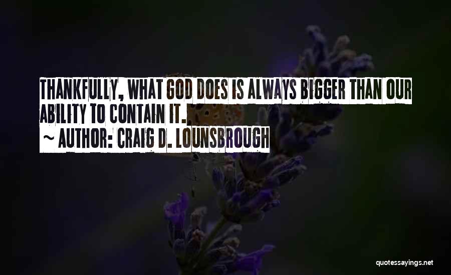 My God Is Bigger Than You Quotes By Craig D. Lounsbrough