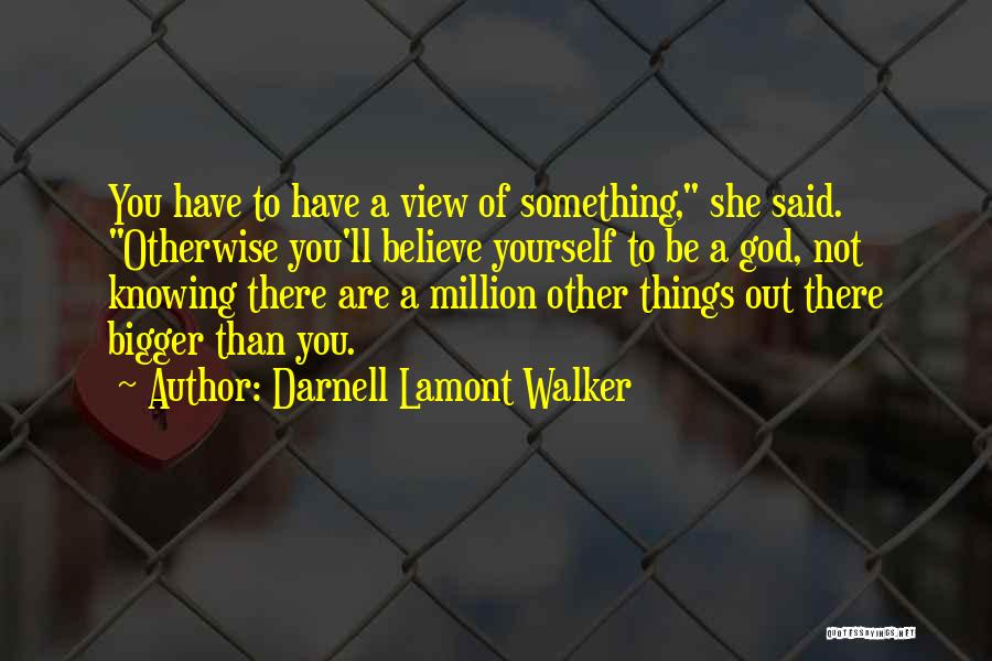 My God Is Bigger Than You Quotes By Darnell Lamont Walker