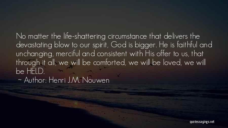 My God Is Bigger Than You Quotes By Henri J.M. Nouwen