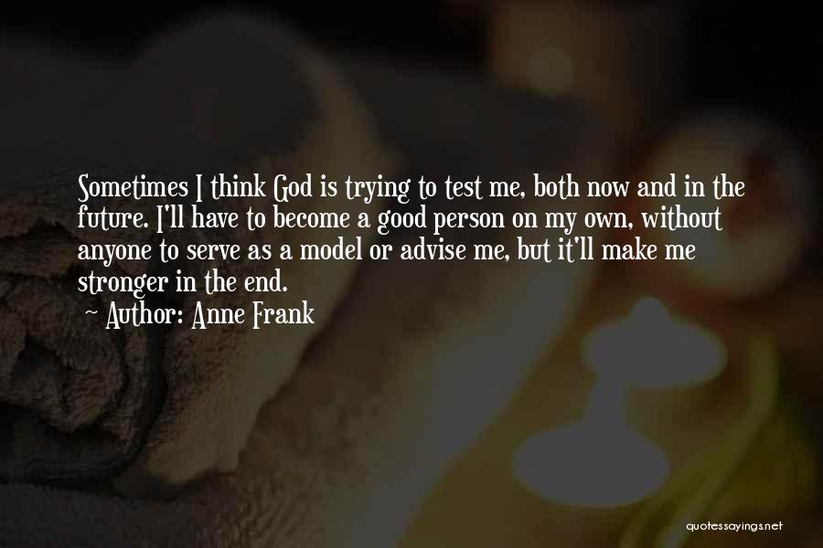 My God Is Good Quotes By Anne Frank