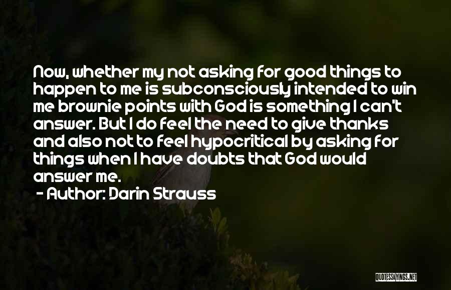 My God Is Good To Me Quotes By Darin Strauss