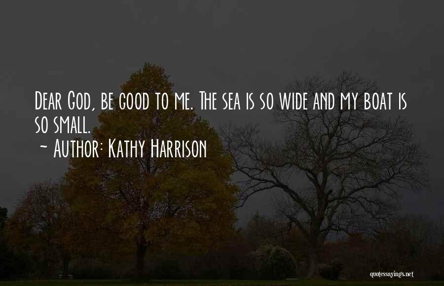 My God Is Good To Me Quotes By Kathy Harrison