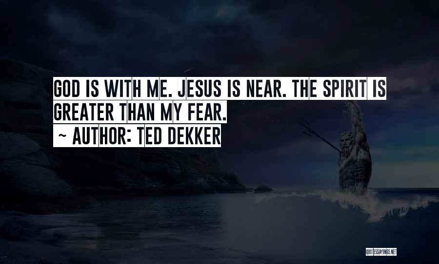 My God Is Greater Quotes By Ted Dekker