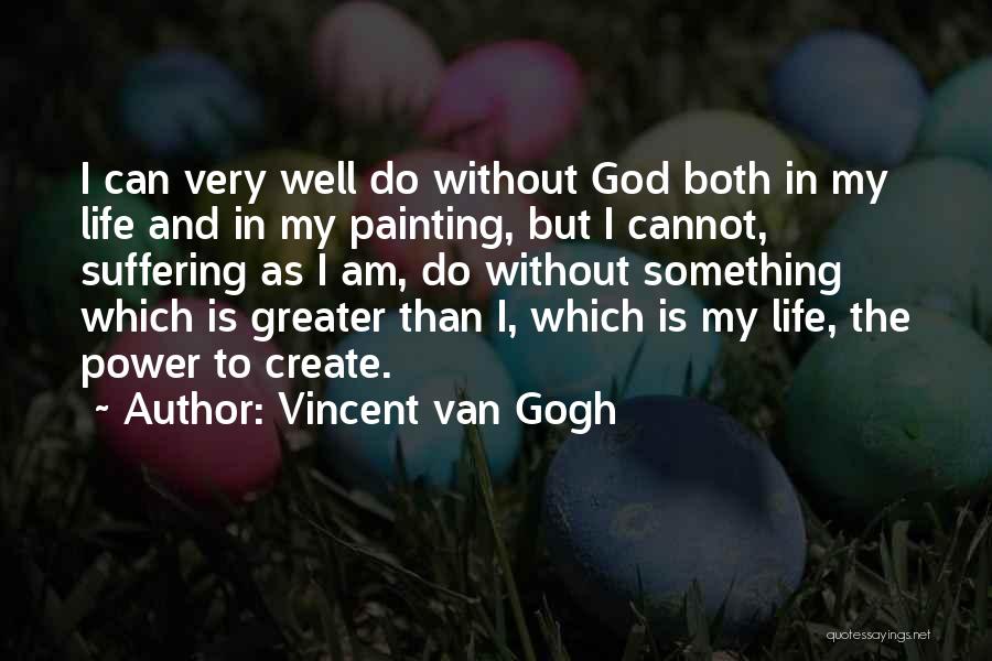 My God Is Greater Quotes By Vincent Van Gogh