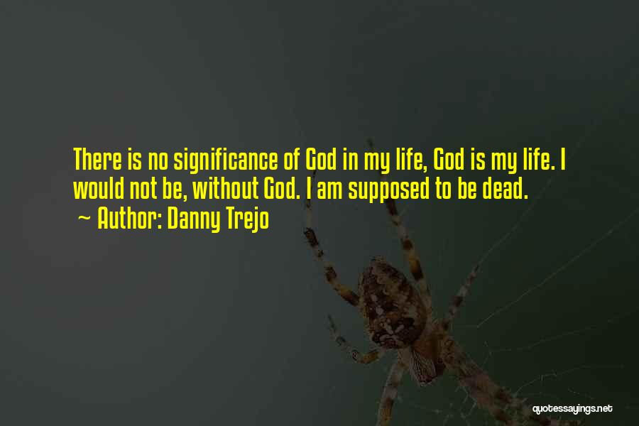 My God's Not Dead Quotes By Danny Trejo