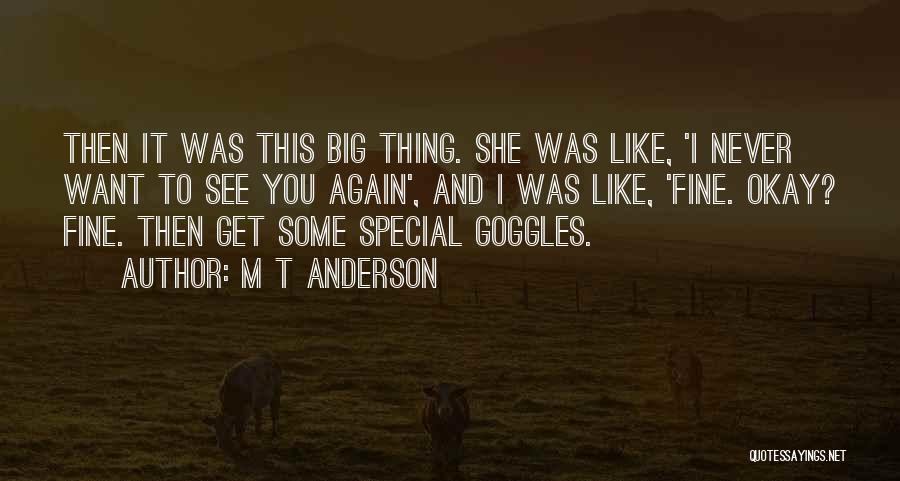 My Goggles Quotes By M T Anderson