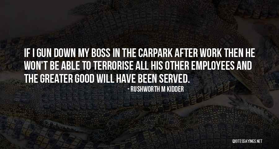 My Good Boss Quotes By Rushworth M Kidder