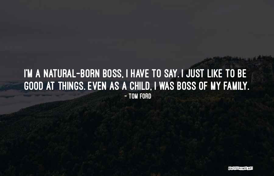 My Good Boss Quotes By Tom Ford My Good Boss Quotes By Tom Ford