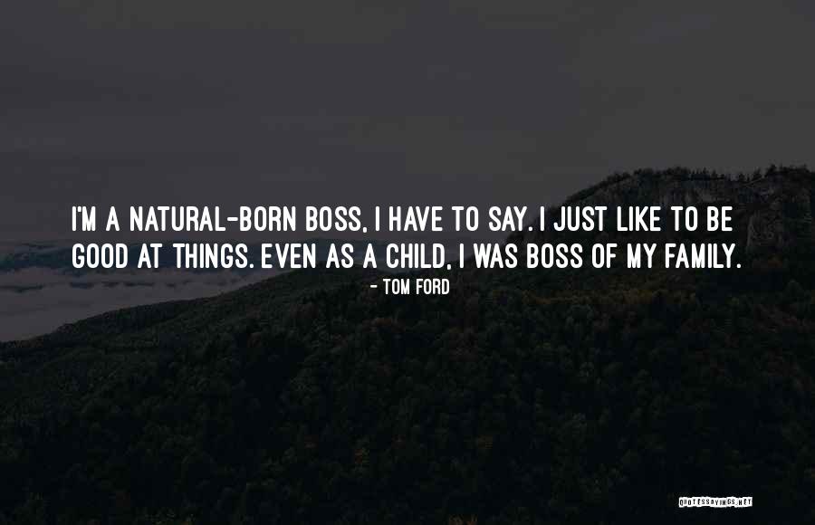 My Good Boss Quotes By Tom Ford