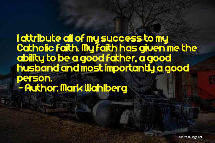 My Good Husband Quotes By Mark Wahlberg