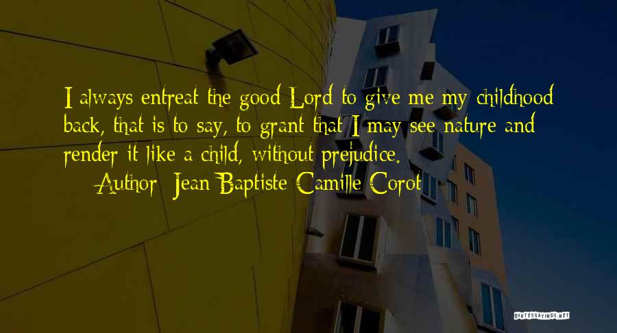 My Good Nature Quotes By Jean-Baptiste-Camille Corot