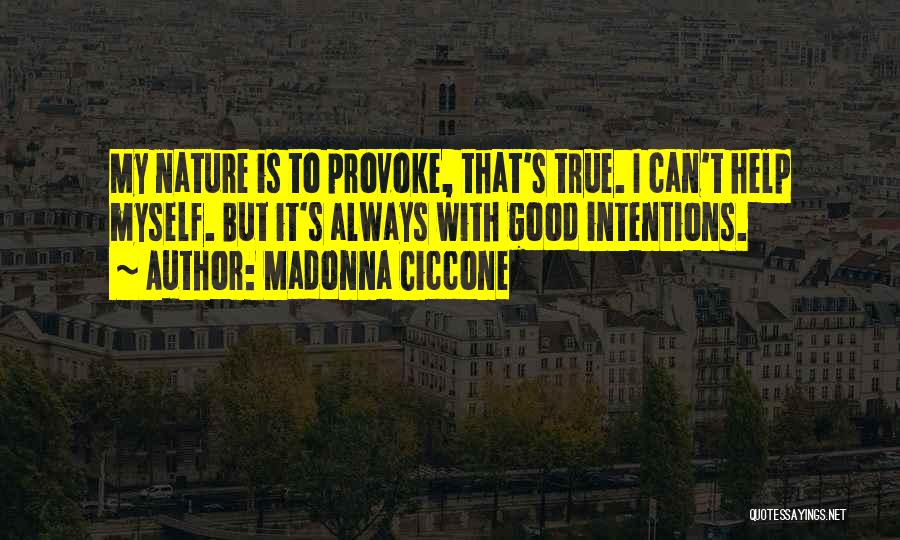 My Good Nature Quotes By Madonna Ciccone