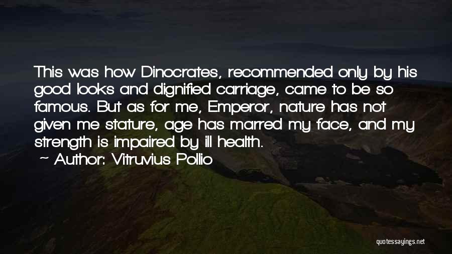 My Good Nature Quotes By Vitruvius Pollio