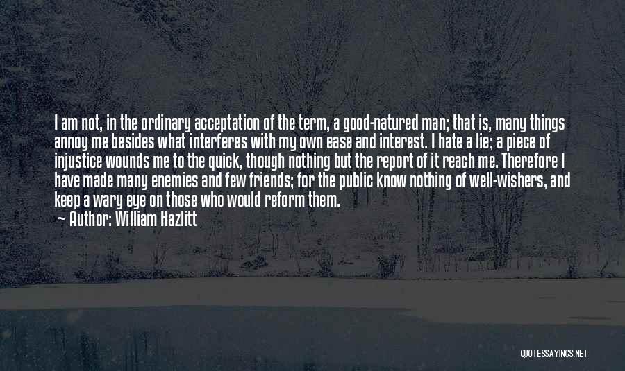 My Good Nature Quotes By William Hazlitt