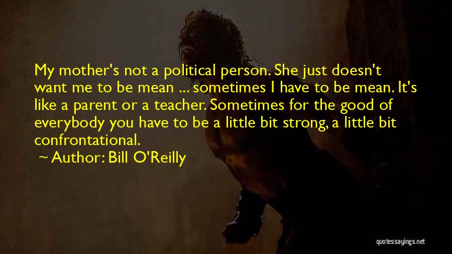 My Good Teacher Quotes By Bill O'Reilly