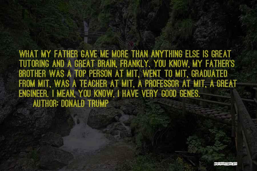 My Good Teacher Quotes By Donald Trump