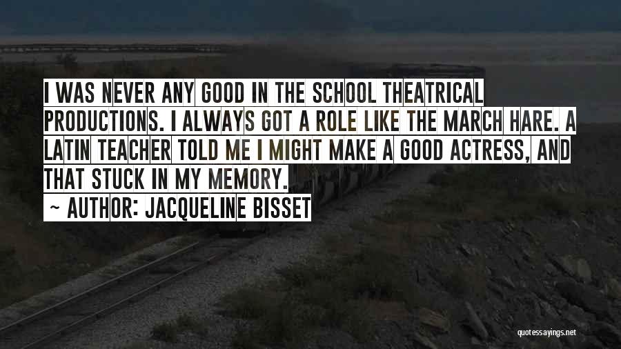 My Good Teacher Quotes By Jacqueline Bisset