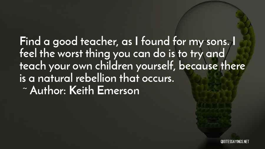 My Good Teacher Quotes By Keith Emerson