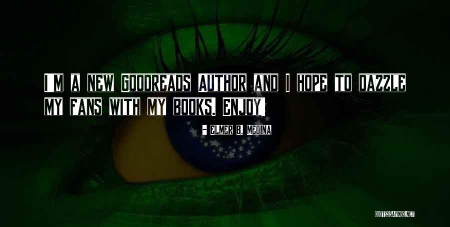 My Goodreads Quotes By Elmer B. Medina My Goodreads Quotes By Elmer B. Medina