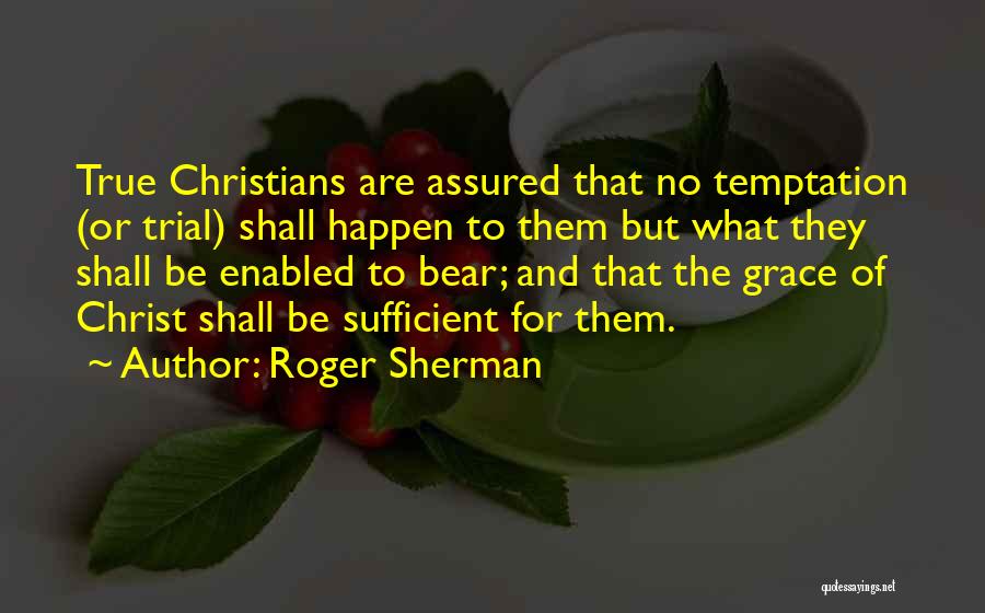 My Grace Is Sufficient For You Quotes By Roger Sherman