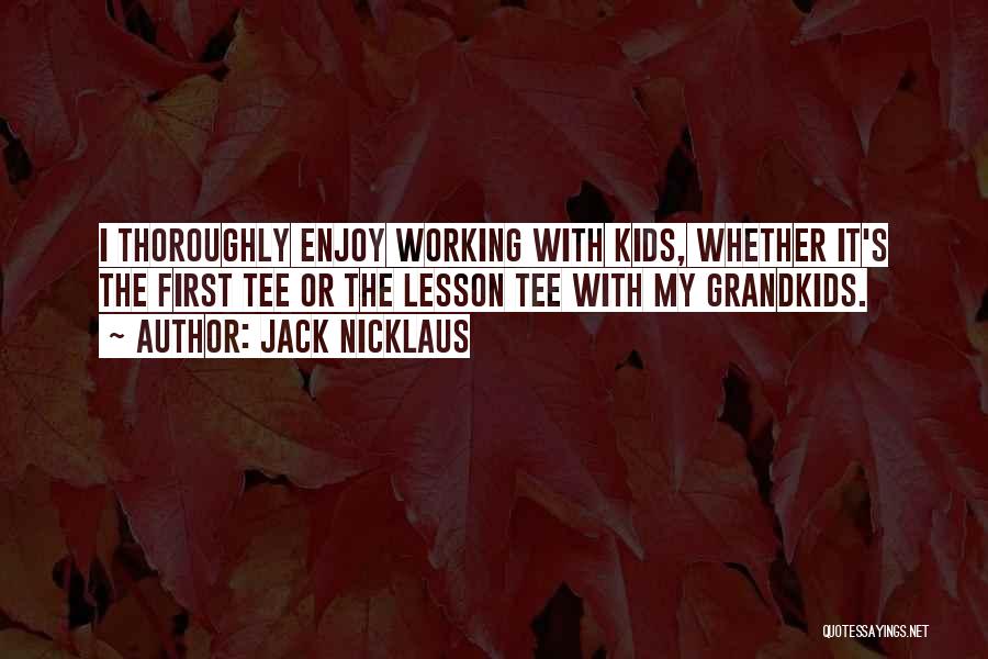 My Grandkids Quotes By Jack Nicklaus