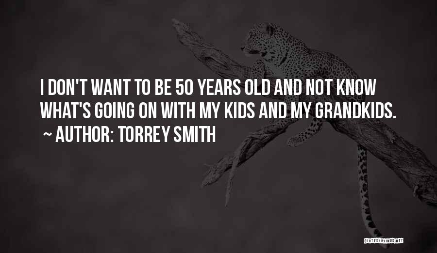 My Grandkids Quotes By Torrey Smith