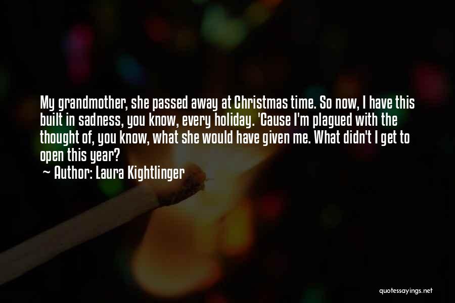 My Grandmother Who Passed Away Quotes By Laura Kightlinger