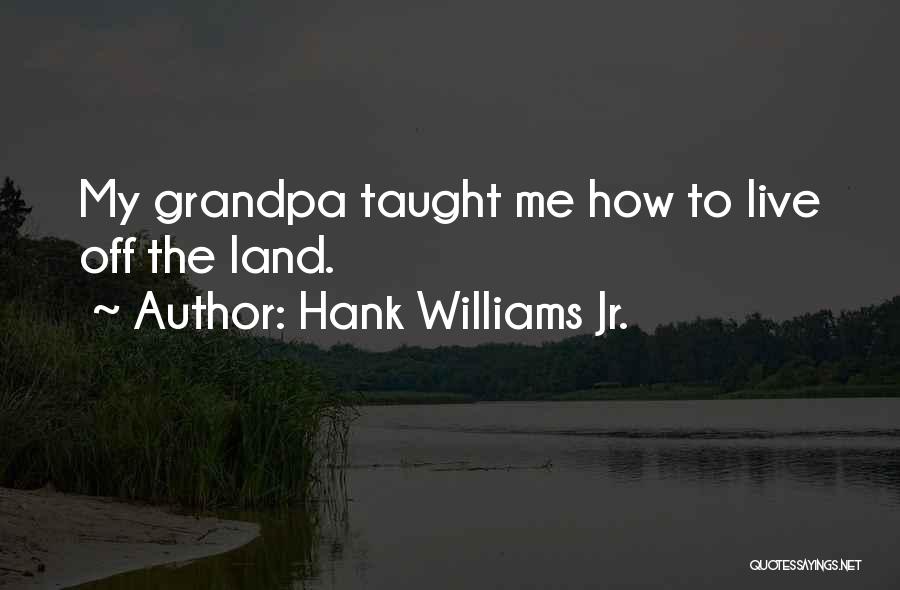 My Grandpa Quotes By Hank Williams Jr.