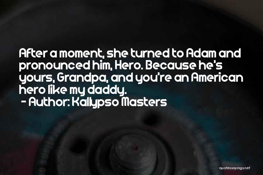 My Grandpa Quotes By Kallypso Masters