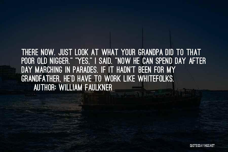 My Grandpa Quotes By William Faulkner