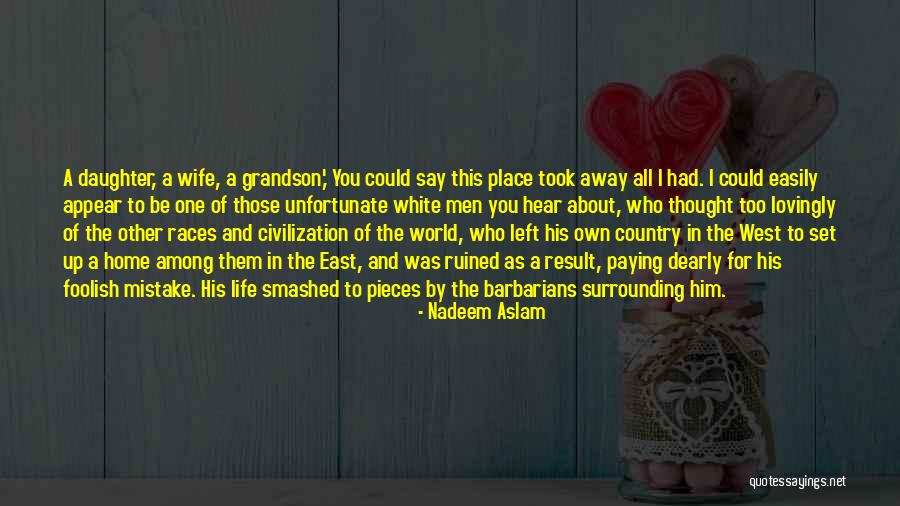 My Grandson Is My World Quotes By Nadeem Aslam My Grandson Is My World Quotes By Nadeem Aslam