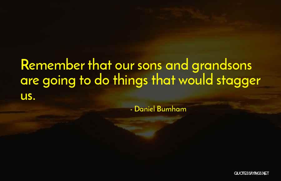 My Grandsons Quotes By Daniel Burnham My Grandsons Quotes By Daniel Burnham