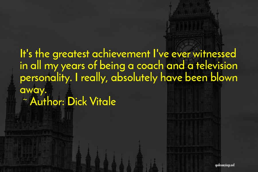My Greatest Achievement Quotes By Dick Vitale