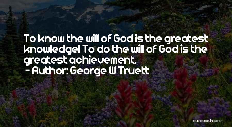 My Greatest Achievement Quotes By George W Truett