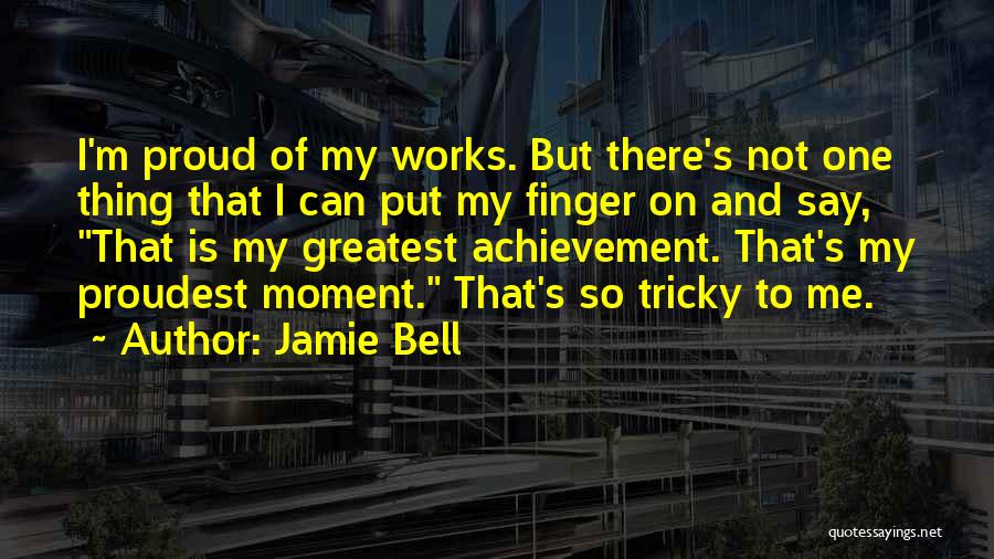 My Greatest Achievement Quotes By Jamie Bell