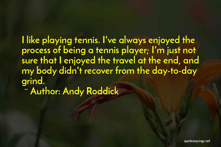My Grind Quotes By Andy Roddick