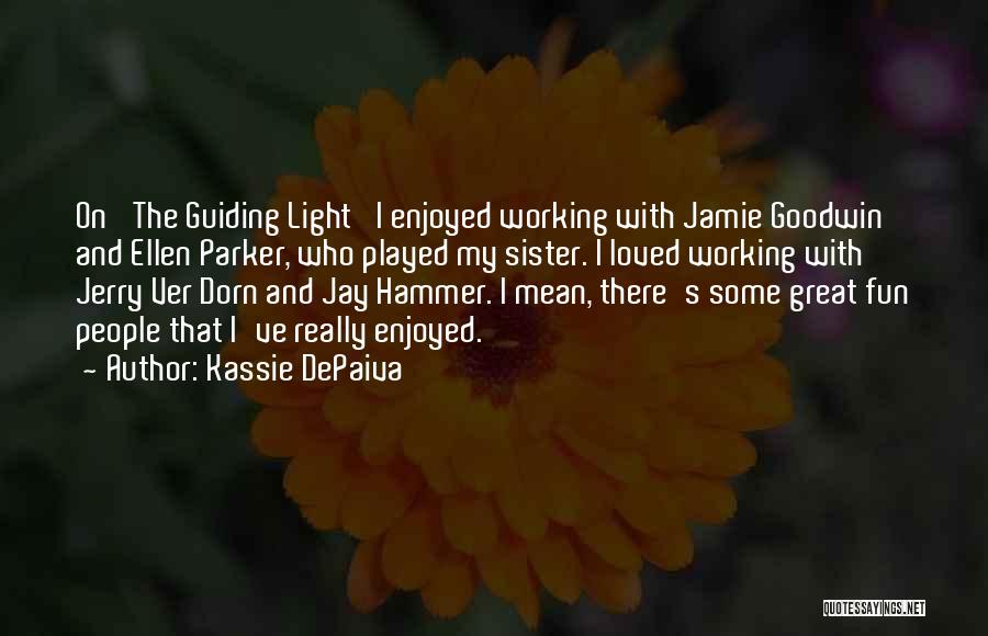 My Guiding Light Quotes By Kassie DePaiva