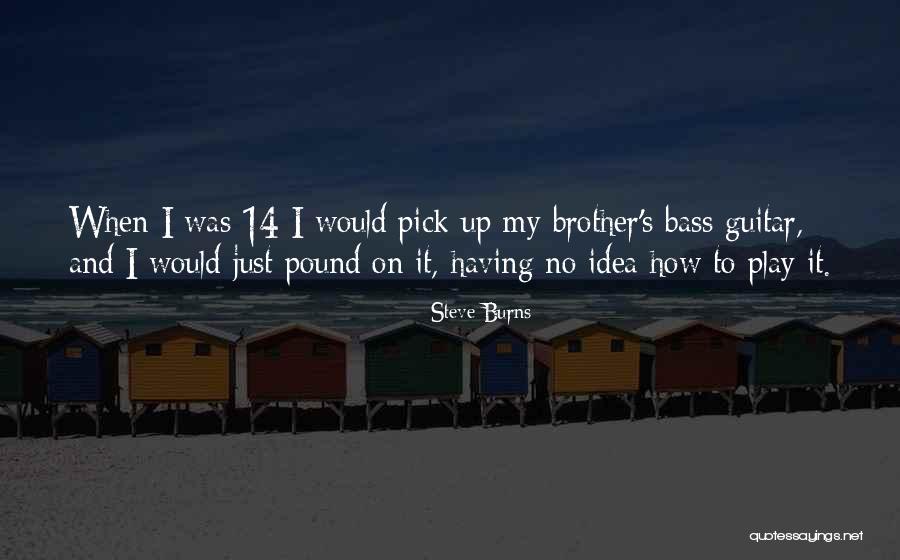 My Guitar Quotes By Steve Burns My Guitar Quotes By Steve Burns