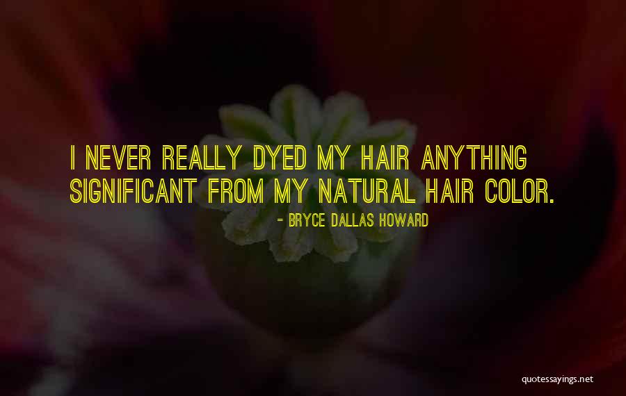 My Hair Color Quotes By Bryce Dallas Howard My Hair Color Quotes By Bryce Dallas Howard