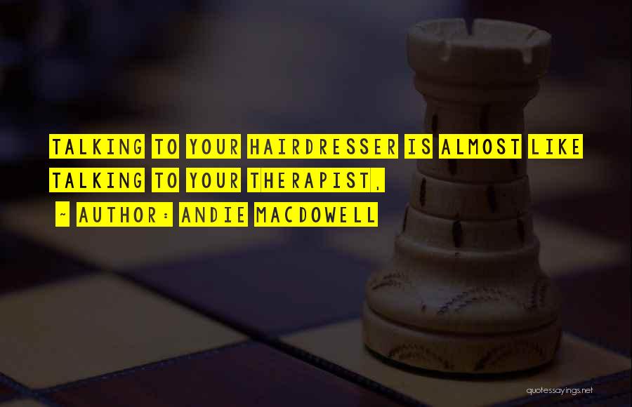 My Hairdresser Quotes By Andie MacDowell