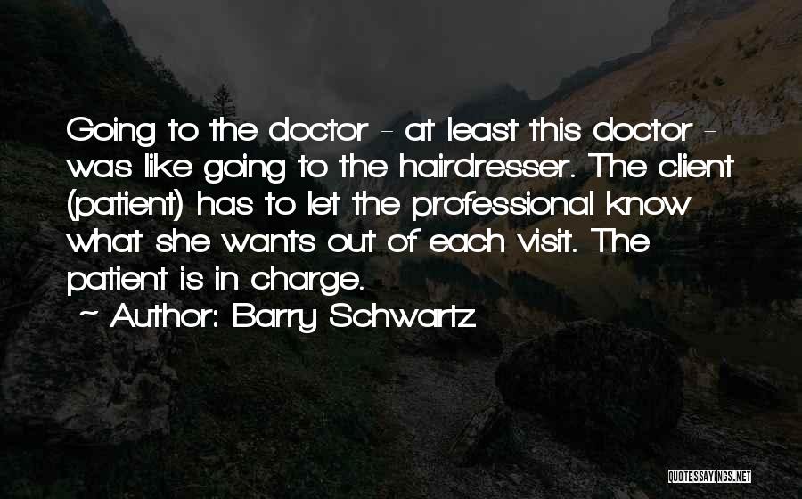 My Hairdresser Quotes By Barry Schwartz